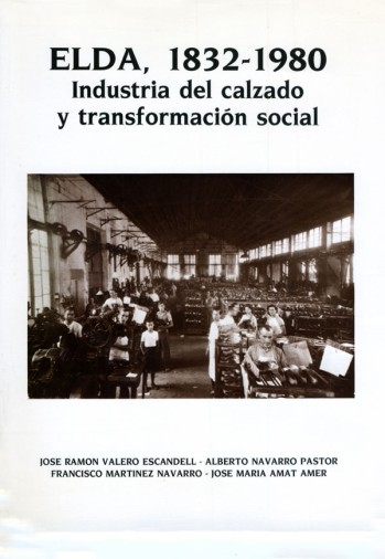Elda, 1832-1980. Industria del calzado y transformaci&oacute;n social