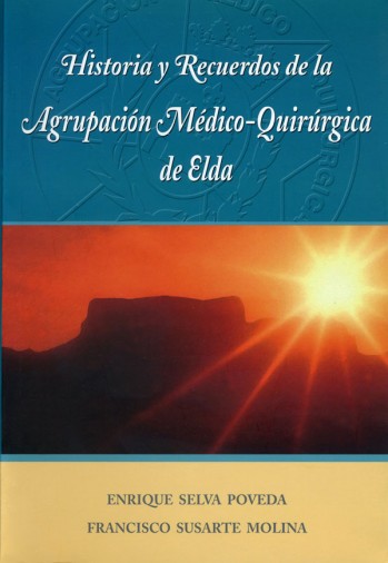 Historia y recuerdos de la Agrupaci&oacute;n M&eacute;dico-Quir&uacute;rgica de Elda