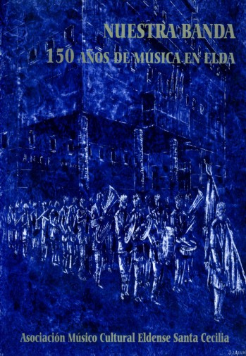 Nuestra banda. 150 a&ntilde;os de m&uacute;sica en Elda